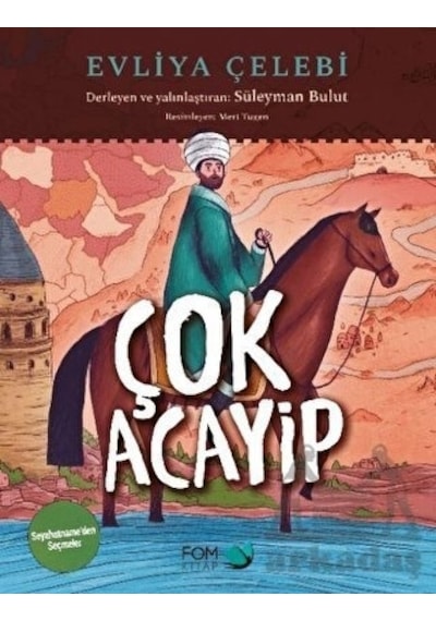 Çok Acayip - Evliya Çelebi Seyahatname'den Seçmeler - Süleyman Bulut - Fom Kitap