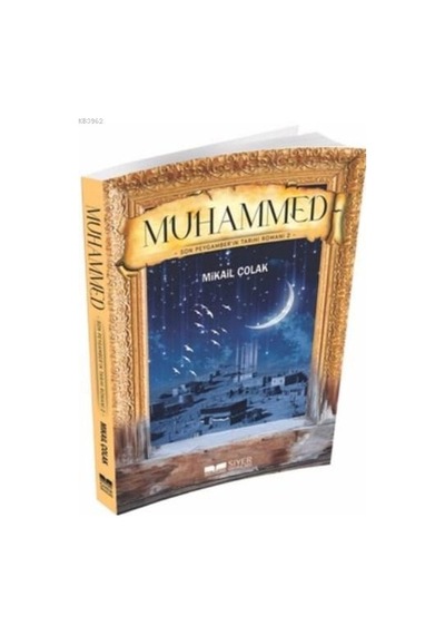 Muhammed  - Son Peygamber'in Tarihi Romanı 2  - Mikail Çolak  - Siyer Yayınları