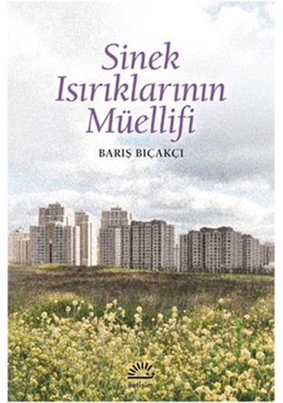 Sinek Isırıklarının Müellifi - Barış Bıçakçı - İletişim Yayınları