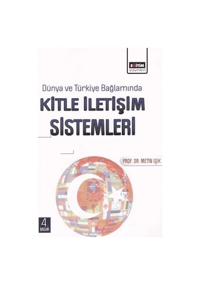 Dünya ve Türkiye Bağlamında Kitle İletişim Sistemleri - Metin Işık - Eğitim Yayınevi