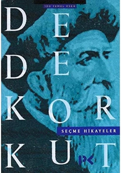 Dede Korkut Seçme Hikayeler: 100 Temel Eser