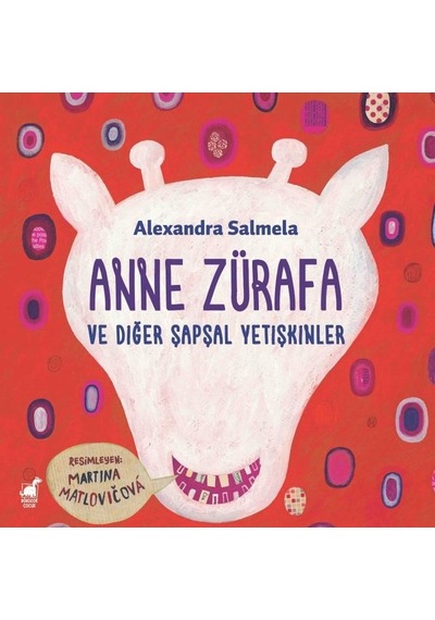 Anne Zürafa ve Diğer Şapşal Yetişkinler - Alexandra Salmela - Dinozor Çocuk