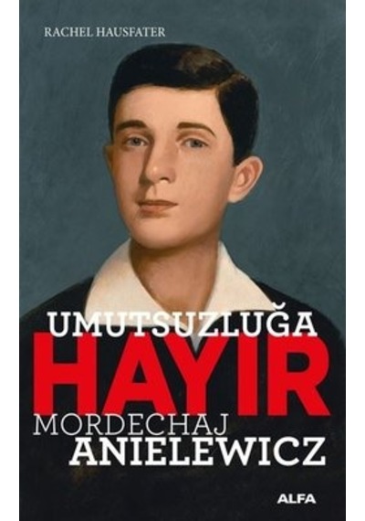 Umutsuzluğa Hayır - Mordechaj Anielewicz - Rachel Hausfater - Alfa Yayıncılık
