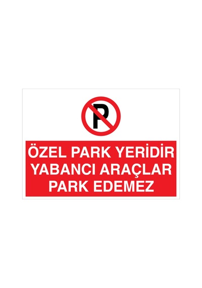 Özel Park Yeridir Yabancı Araçlar Park Edemez Uyarı Tabelası - 35x50 Alüminyum Kompozit Panel - Py7