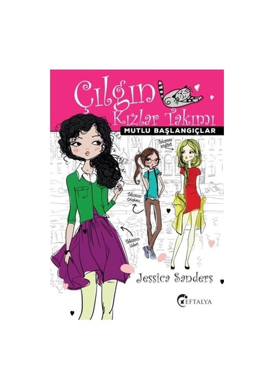 Çılgın Kızlar Takımı - Mutlu Başlangıçlar - Jessica Sanders - Eftalya Yayınları