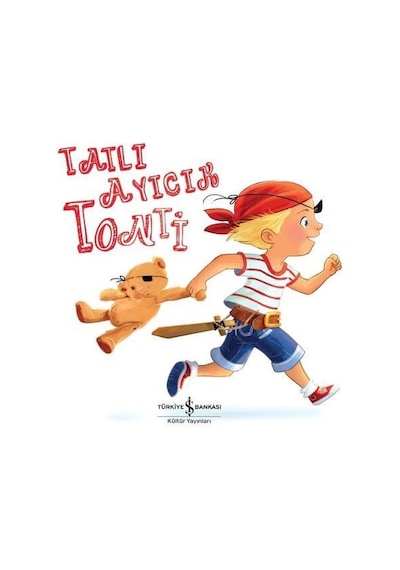 Tatlı Ayıcık Tonti - Dee Hunt - İş Bankası Kültür Yayınları