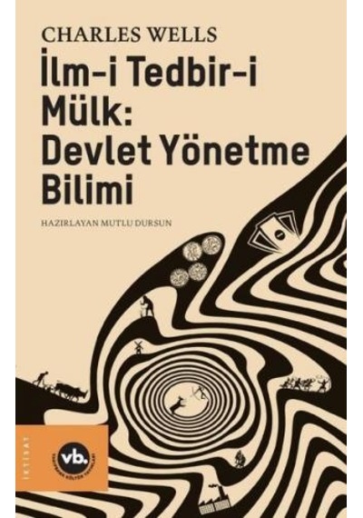 İlm-i Tedbir-i Mülk: Devlet Yönetme Bilimi - Charles Wells - VakıfBank Kültür Yayınları