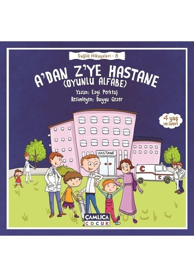 A'dan Z'ye Hastane-Sağlık Hikayeleri 8 - Ezgi Perktaş - Çamlıca Çocuk Yayınları
