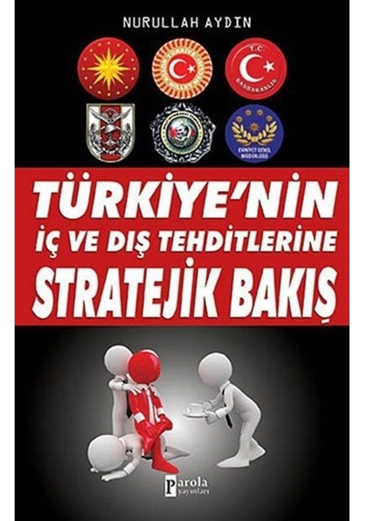Türkiye'nin İç ve Dış Tehditlerine Stratejik Bakış - Nurullah Aydın - Parola Yayınları