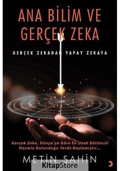Ana Bilim ve Gerçek Zeka - Gerçek Zekadan Yapay Zekaya - Metin Şahin - Cinius