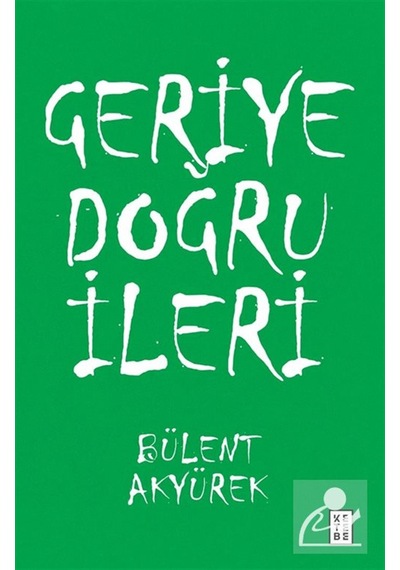 Geriye Doğru İleri / Bülent Akyürek