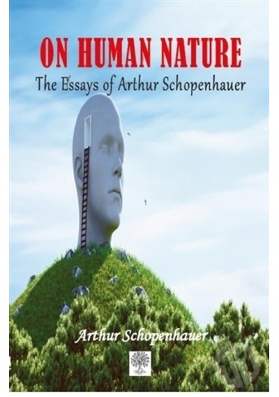 On Human Nature The Essays of Arthur Schopenhauer - Arthur Schopenhauer - Platanus Publishing
