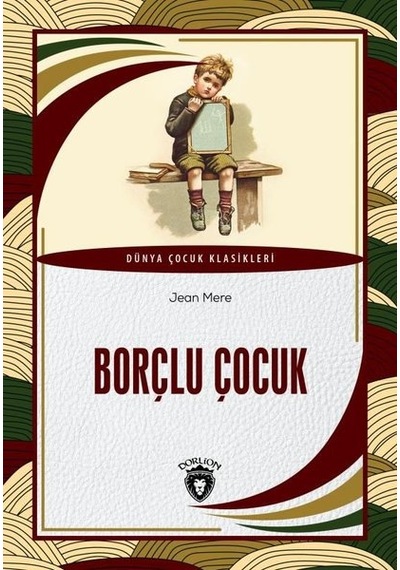 Borçlu Çocuk - Dünya Çocuk Klasikleri - Jean Mere - Dorlion Yayınevi