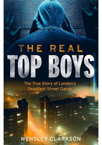 The Real Top Boys: The True Story Of London's Deadliest Street Gangs