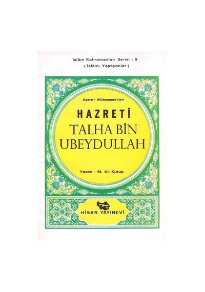Aşare-i Mübeşşere'den Hazreti Talha Bin Ubeydullah İslamı Yaşayanlar İslam Kahramanları Serisi: 9