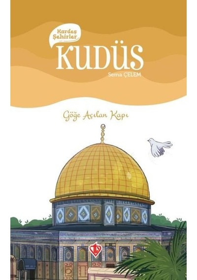 Kudüs Kardeş Şehirler - Göğe Açılan Kapı - Sema Çelen - Türkiye Diyanet Vakfı Yayınları