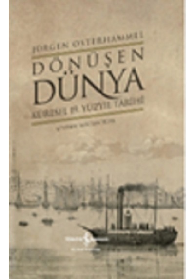 Dönüşen Dünya - Küresel 19. Yüzyıl Tarihi (Ciltli)