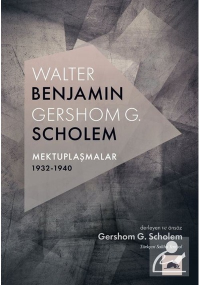 Walter Benjamin - Gershom Scholem Mektuplaşmalar 1932-1940 / G.
