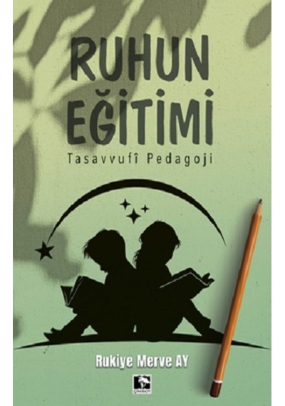 Ruhun Eğitimi - Tasavvufi Pedagoji - Rukiye Merve Ay - Çınaraltı Yayınları