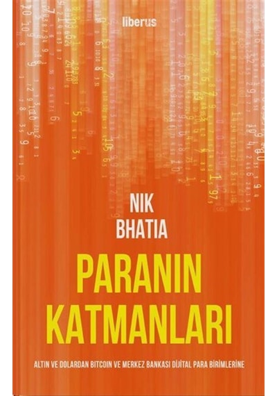 Paranın Katmanları: Altın ve Dolardan Bitcoin ve Merkez Bankası Dijital Para Birimlerine - Nik Bhatia - Liberus