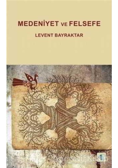 Medeniyet ve Felsefe - Levent Bayraktar - Aktif Düşünce Yayıncılık
