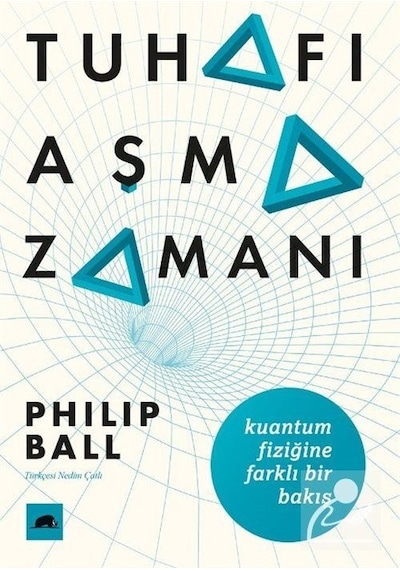 Tuhafı Aşma Zamanı: Kuantum Fiziğine Farklı Bir Bakış  - Philip BallKitap