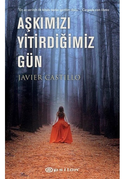 Aşkımızı Yitirdiğimiz Gün - Javier Castillo - Epsilon Yayınevi