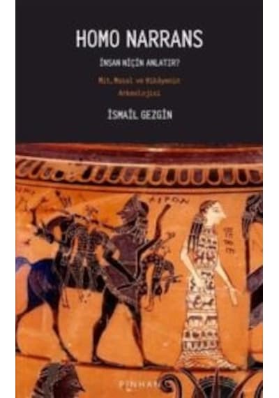 Homo Narrans: İnsan Niçin Anlatır Mit, Masal Ve Hikayenin Arkeol