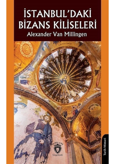İstanbul'daki Bizans Kiliseleri / Alexander Van Millingen