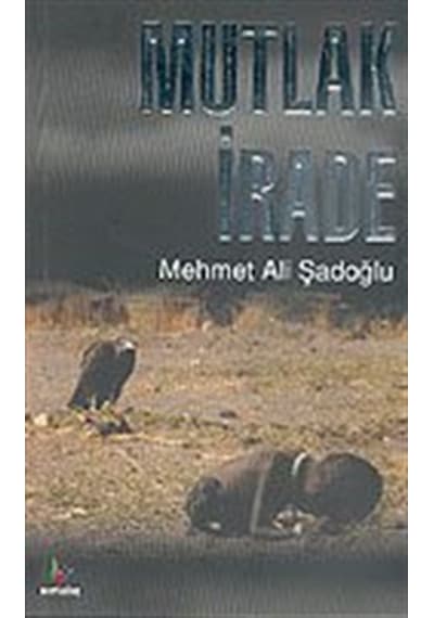 Mutlak İrade / Mehmet Ali Şadoğlu