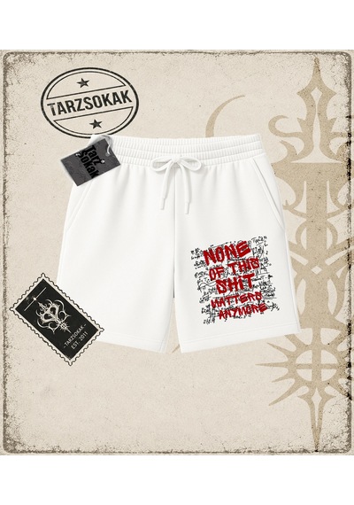 Tarzsokak Gotik & Grunge Streetwear None Of Thıs Shıt Matters Anymore Unisex Şort Beyaz