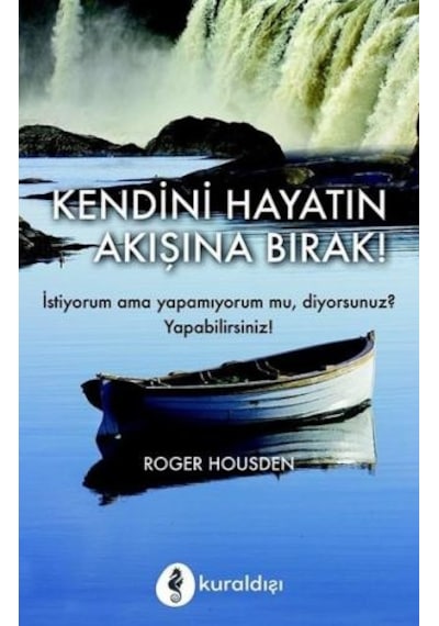 Kendini Hayatın Akışına Bırak - Roger Housden - Kuraldışı Yayınları