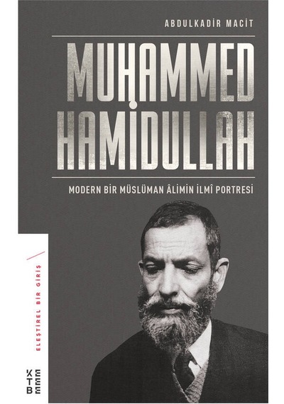 Muhammed Hamidullah-Modern Bir Müslüman Aliminin İlmi Portresi - Abdulkadir Macit - Ketebe