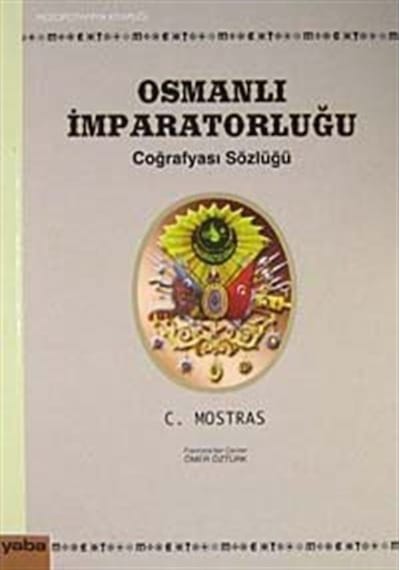 Osmanlı İmparatorluğu Coğrafyası Sözlüğü - C. Mostras - Yaba Yayınları