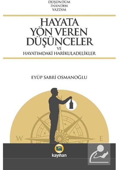 Hayata Yön Veren Düşünceler Ve Hayatımdaki Harikuladelikler / ...