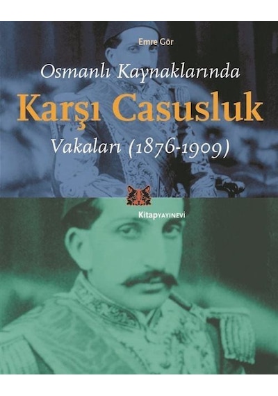 Osmanlı Kaynaklarında Karşı Casusluk Vakaları 1876 - 1909 - Emre Gör - Kitap Yayınevi