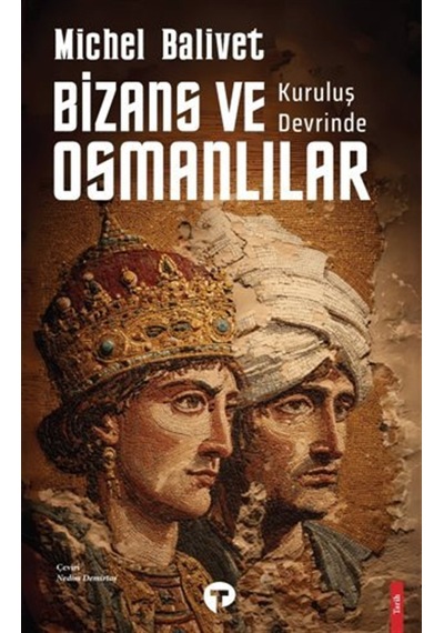 Kuruluş Devrinde Bizans Ve Osmanlılar / Michel Balivet