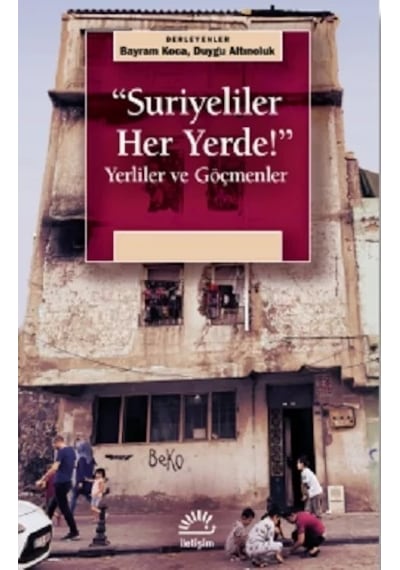 Suriyeliler Her Yerde! Yerliler ve Göçmenler- İletişim Yayınları