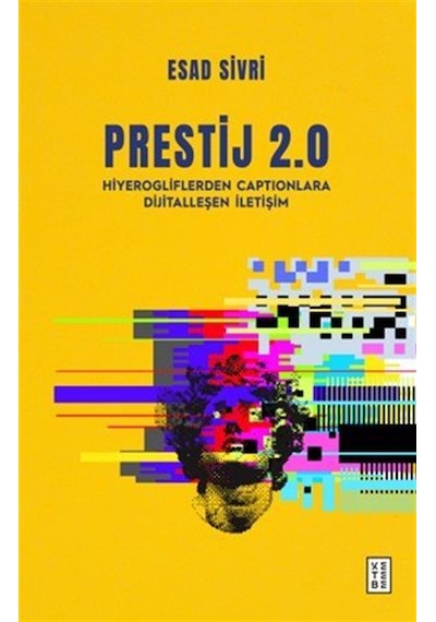 Prestij 2.0 & Hiyerogliflerden Captionlara Dijitalleşen İletiş...