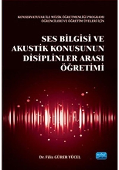 Ses Bilgisi ve Akustik Konusunun Disiplinler Arası Öğretimi  -  Filiz Gürer Yücel  -  Nobel Akademik Yayıncılık