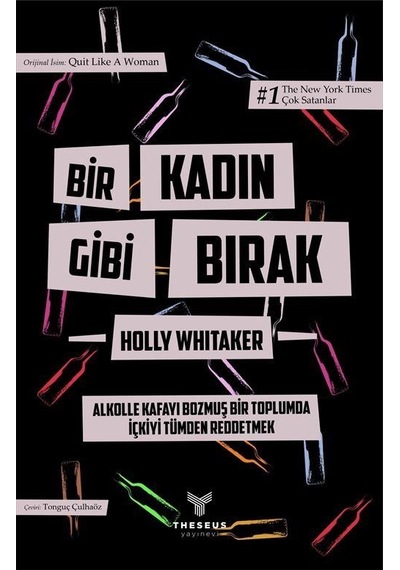 Bir Kadın Gibi Bırak - Alkolle Kafayı Bozmuş Bir Toplumda İçkiyi Tümden Reddetmek - Özel Baskı - Holly Whitaker - Theseus Yayınevi