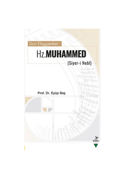 Son Peygamber Hz. Muhammed: Siyer-i Nebi - Eyüp Baş - Grafiker Yayınları