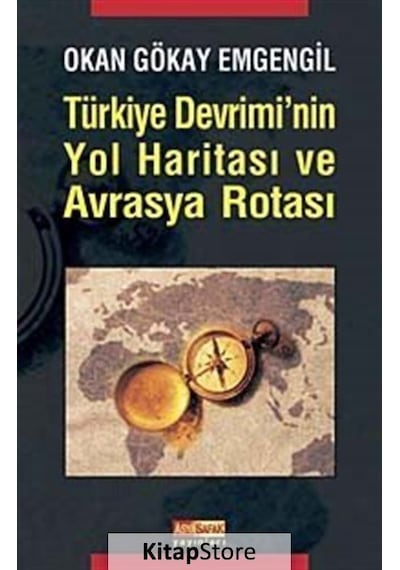 Türkiye Devrimi'nin Yol Haritası ve Avrasya Rotası - Okan Gökay Emgengil - Asya Şafak Yayınları