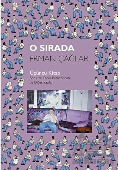 O Sırada: Üçüncü Kitap - Sonsuza Kadar Pazar Sabahı ve Diğer Yazılar - Erman Çağlar - Karakarga