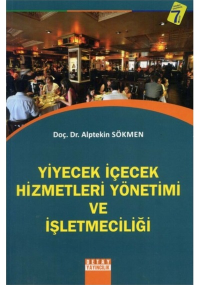 Yiyecek İçecek Hizmetleri Yönetimi ve İşletmeciliği - Alptekin Sökmen - Detay Yayıncılık