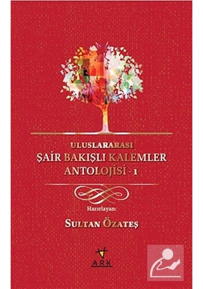 Uluslararası Şair Bakışlı Kalemler Antolojisi - 1- Ark Kitapları