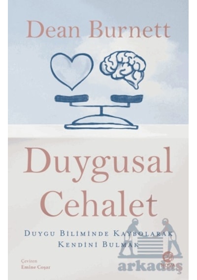 Duygusal Cehalet: Duygu Biliminde Kaybolarak Kendini Bulmak