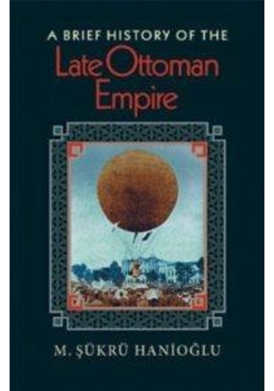 A Brief History of the Late Ottoman Empire - M.Sükrü Hanioglu - Princeton University Press