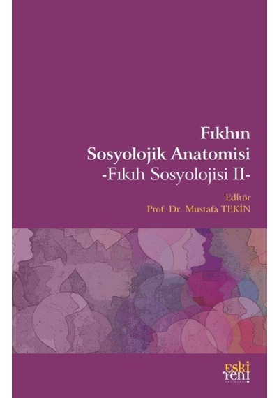 Fıkhın Sosyolojik Anatomisi - Mustafa Tekin - Eskiyeni Yayınları