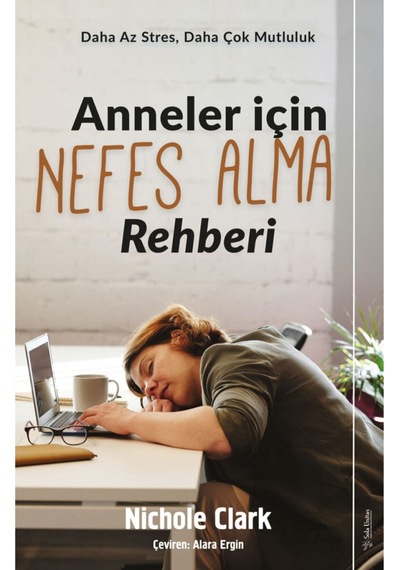 Anneler İçin Nefes Alma Rehberi - Daha Az Stres Daha Çok Mutluluk - Nichole Clark - Sola Unitas